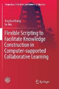 Flexible Scripting to Facilitate Knowledge Construction in Computer-Supported Collaborative Learning
