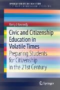 Civic and Citizenship Education in Volatile Times: Preparing Students for Citizenship in the 21st Century