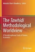 The Tawhidi Methodological Worldview: A Transdisciplinary Study of Islamic Economics