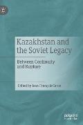 Kazakhstan and the Soviet Legacy: Between Continuity and Rupture