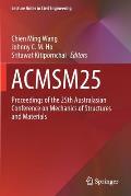 Acmsm25: Proceedings of the 25th Australasian Conference on Mechanics of Structures and Materials
