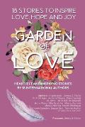 Garden Of Love: 18 Stories to Inspire Love, Hope and Joy: Heartfelt and Inspiring Stories by 18 International Authors