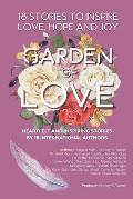 Garden of Love: 18 Stories to Inspire Love Hope and Joy: Heartfelt and Inspiring Told for the Very First Time