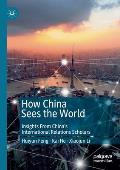 How China Sees the World: Insights from China's International Relations Scholars