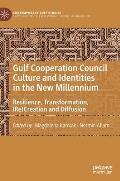 Gulf Cooperation Council Culture and Identities in the New Millennium: Resilience, Transformation, (Re)Creation and Diffusion