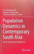 Population Dynamics in Contemporary South Asia: Health, Education and Migration