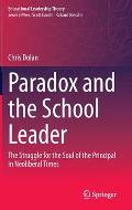 Paradox and the School Leader: The Struggle for the Soul of the Principal in Neoliberal Times