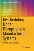 Rescheduling Under Disruptions in Manufacturing Systems: Models and Algorithms