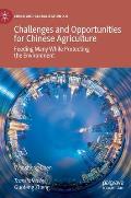 Challenges and Opportunities for Chinese Agriculture: Feeding Many While Protecting the Environment