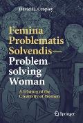 Femina Problematis Solvendis--Problem Solving Woman: A History of the Creativity of Women