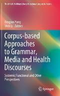 Corpus-Based Approaches to Grammar, Media and Health Discourses: Systemic Functional and Other Perspectives