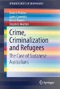 Crime, Criminalization and Refugees: The Case of Sudanese Australians