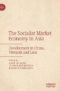 The Socialist Market Economy in Asia: Development in China, Vietnam and Laos