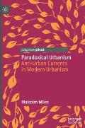 Paradoxical Urbanism: Anti-Urban Currents in Modern Urbanism