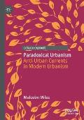 Paradoxical Urbanism: Anti-Urban Currents in Modern Urbanism