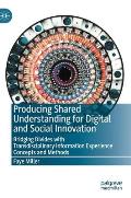 Producing Shared Understanding for Digital and Social Innovation: Bridging Divides with Transdisciplinary Information Experience Concepts and Methods