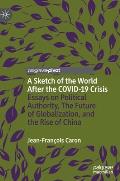 A Sketch of the World After the Covid-19 Crisis: Essays on Political Authority, the Future of Globalization, and the Rise of China
