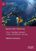 Japan's Asian Diplomacy: Power Transition, Domestic Politics, and Diffusion of Ideas