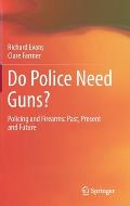 Do Police Need Guns?: Policing and Firearms: Past, Present and Future