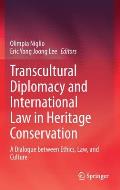 Transcultural Diplomacy and International Law in Heritage Conservation: A Dialogue Between Ethics, Law, and Culture