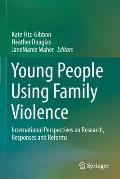 Young People Using Family Violence: International Perspectives on Research, Responses and Reforms