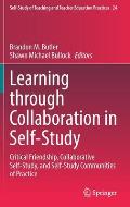 Learning Through Collaboration in Self-Study: Critical Friendship, Collaborative Self-Study, and Self-Study Communities of Practice