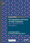 The Importance and Value of Older Employees: Wise Workers in the Workplace