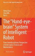 The Hand-Eye-Brain System of Intelligent Robot: From Interdisciplinary Perspective of Information Science and Neuroscience