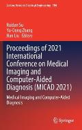 Proceedings of 2021 International Conference on Medical Imaging and Computer-Aided Diagnosis (Micad 2021): Medical Imaging and Computer-Aided Diagnosi