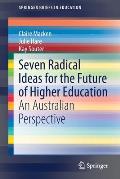 Seven Radical Ideas for the Future of Higher Education: An Australian Perspective