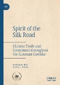 Spirit of the Silk Road: Chinese Trade and Investment Throughout the Eurasian Corridor