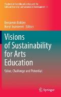 Visions of Sustainability for Arts Education: Value, Challenge and Potential