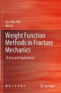 Weight Function Methods in Fracture Mechanics: Theory and Applications