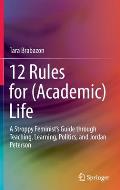 12 Rules for (Academic) Life: A Stroppy Feminist's Guide Through Teaching, Learning, Politics, and Jordan Peterson