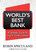 World's Best Bank: A Strategic Guide to Digital Transformation