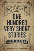 One Hundred Very Short Stories: Up to 3 Minutes Read Each