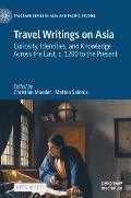 Travel Writings on Asia: Curiosity, Identities, and Knowledge Across the East, C. 1200 to the Present