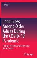 Loneliness Among Older Adults During the Covid-19 Pandemic: The Role of Family and Community Social Capital
