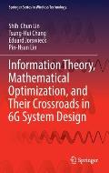 Information Theory, Mathematical Optimization, and Their Crossroads in 6g System Design