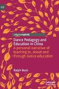 Dance Pedagogy and Education in China: A Personal Narrative of Teaching In, about and Through Dance Education