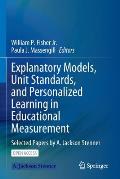Explanatory Models, Unit Standards, and Personalized Learning in Educational Measurement: Selected Papers by A. Jackson Stenner