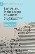 East Asians in the League of Nations: Actors, Empires and Regions in Early Global Politics