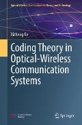 Coding Theory in Optical-Wireless Communication Systems: Volume I