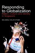 Responding to Globalization: Nation, Culture and Identity in Singapore
