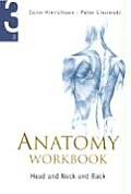 Anatomy Workbook - Volume 3: Head, Neck and Back