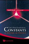 Fundamental Constants, The: A Mystery of Physics