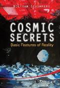 Cosmic Secrets: Basic Features of Reality