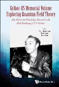 Gribov-85 Memorial Volume: Exploring Quantum Field Theory - Proceedings of the Memorial Workshop Devoted to the 85th Birthday of V N Gribov