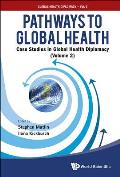 Pathways to Global Health: Case Studies in Global Health Diplomacy - Volume 2