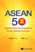 ASEAN 50: Regional Security Cooperation Through Selected Documents